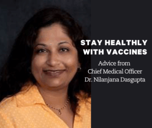 Stay Healthy with Vaccines – Advice from Chief Medical Officer, Dr. Nilanjana Dasgupta